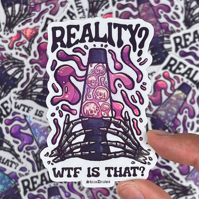 Die-cut klistermärke i vinyl av skeletthänder som håller i en lavalampa, med svävande dödskallar och texten ”REALITY? WFT IS THAT?”, mot en bakgrund av klistermärken.